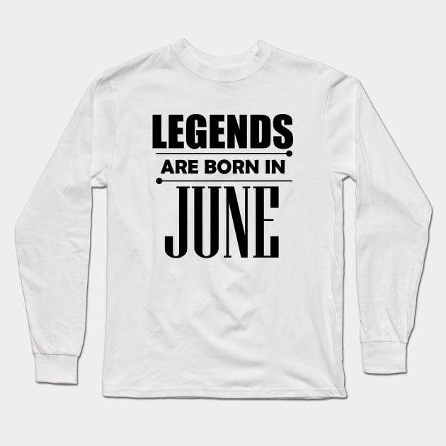 Legends are born in June Long Sleeve T-Shirt by BrightLightArts